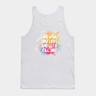 Find What You Love And Let It Kill You Tank Top